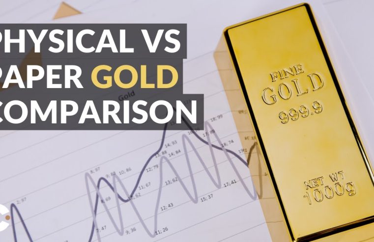 Physical Gold Versus Paper Gold: Choosing the Better Route
